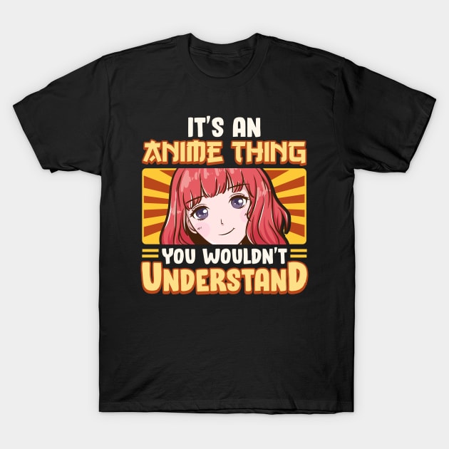 It's An Anime Thing You Wouldn't Understand T-Shirt by theperfectpresents